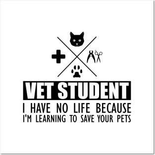 Veterinary Student - Vet Student I have no life because I'm learning to save your pets Posters and Art